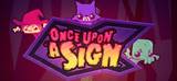 ONCE UPON A SIGN